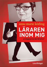 Läraren inom mig : pedagogiska berättelser; Anne-Marie Körling; 2014