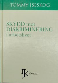 Skydd mot diskriminering i arbetslivet; Tommy Iseskog; 2013
