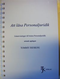 Att läsa Personaljuridik - Läsanvisningar till boken Personaljuridik; Tommy Iseskog; 2015