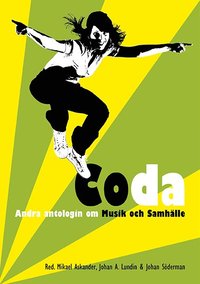 Coda : andra antologin om musik och samhälle; Johan A. Lundin, Johan Söderman, Mikael Askander; 2014
