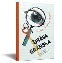 Gräva och granska : tips och inspiration för journalister; Britt-Marie Citron, Peder Carlquist, Nina Hjelmgren; 2014