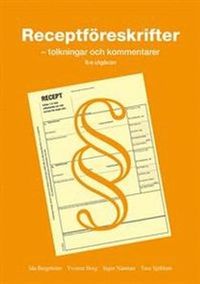 Receptföreskrifter : tolkningar och kommentarer; Ida Bergström, Yvonne Borg, Inger Näsman, Ture Sjöblom; 2015