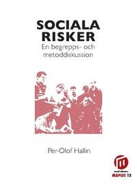 Sociala risker : en begrepps- och metoddiskussion; Per-Olof Hallin; 2018
