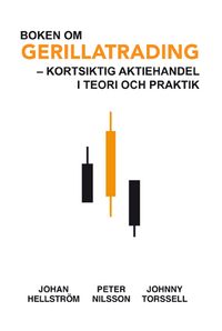 Boken om Gerillatrading : kortsiktig aktiehandel i teori och praktik; Peter Nilsson, Johan Hellström, Johnny Torssell; 2013