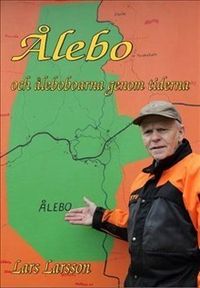 Ålebo och Åleboboarna genom tiderna; Lars Larsson; 2016
