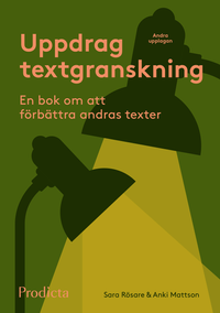 Uppdrag textgranskning : en bok om att förbättra andras texter; Sara Rösare, Anki Mattson; 2021