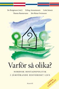 Varför så olika? : nordisk bostadspolitik i jämförande historiskt ljus; Bo Bengtsson, Erling Annaniassen, Lotte Jensen, Hannu Ruonavaara, Jón Rúnar Sveinsson; 2014