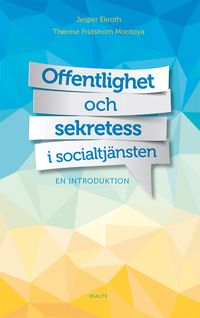 Offentlighet och sekretess i socialtjänsten : en introduktion; Jesper Ekroth, Therése Fridström Montoya; 2014