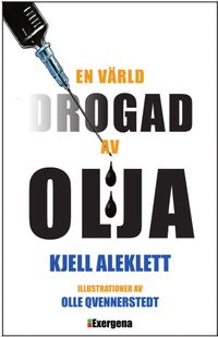 En värld drogad av olja; Kjell Aleklett; 2016