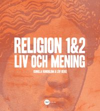 Religion 1&2 - Liv och mening; Leif Berg, Gunilla Rundblom; 2014