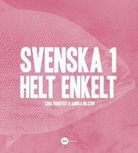 Svenska 1 - Helt enkelt; Lena Winqvist, Annika Nilsson; 2014