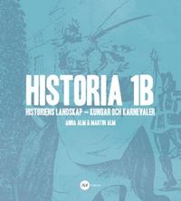 Historia 1B - Historiens landskap - kungar och karnevaler; Martin Alm, Anna Alm; 2014
