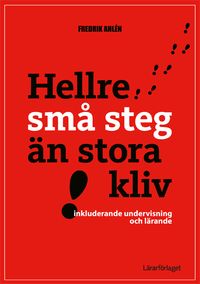 Hellre små steg än stora kliv : inkluderande undervisning och lärande; Fredrik Ahlén; 2015