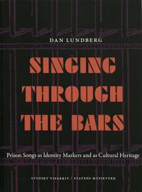 Singing through the bars : prison songs ad identity markers and as cultural heritage; Dan Lundberg; 2019