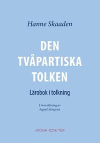 Den tvåpartiska tolken : lärobok i tolkning; Hanne Skaaden; 2017