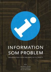 Information som problem; Jonas Nordin Otfried Czaika Pelle Snickars; 2014