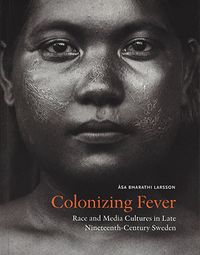 Colonizing Fever; Åsa Bharathi Larsson; 2016