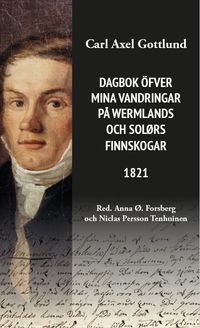 Dagbok över mina vandringar i Wermlands och Solørs finnskogar 1821; Carl Axel Gottlund; 2022