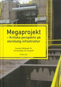Megaprojekt : kritiska perspektiv på storskalig infrastruktur; Gabriella Körling, Susann Baez Ullberg; 2021