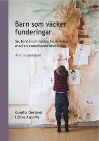 Barn som väcker funderingar: se förstå och hjälpa förskolebarn med en annorlunda utveckling –; Gunilla Gerland, Ulrika Aspeflo; 2015