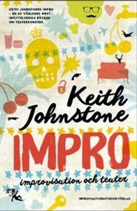 Impro : improvisation och teater; Keith Johnstone; 2015
