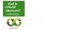 Vad är Cirkulär Ekonomi? En inspirationsbok om den cirkulära ekonomins möjligheter.; Pär Frick, Magnus Hedenmark; 2016