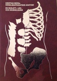 Rörelseapparatens anatomi : en skelett, led och muskelguide; Kristian Berg; 2015
