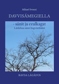 Davvisámegiella - sánit ja cealkagat : Láidehus sámi lingvistihkkii; Mikael Svonni; 2015