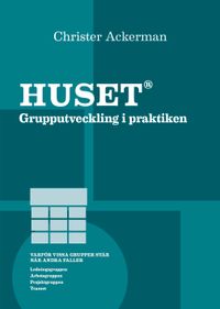 Huset : grupputveckling i praktiken; Christer Ackerman; 2015