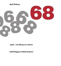 1968 - När allting var i rörelse; Kjell Östberg; 2018