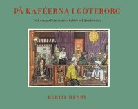 På kaféerna i Göteborg : teckningar från stadens kaféer och konditorier; Bertil Henry; 2016