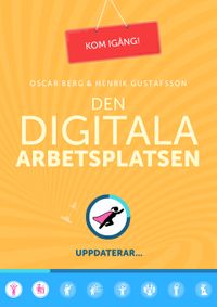 Den digitala arbetsplatsen; Oscar Berg, Henrik Gustafsson; 2016