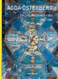 Agda Österberg : en livsvandring i färg 1891-1987; Robert Vikström; 2016