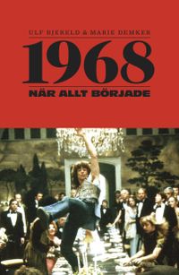 1968 : när allt började; Ulf Bjereld, Marie Demker; 2018