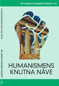 Humanismens knutna näve. Pär Lagerkvist-samfundets skriftserie, 2019; Pär Lagerkvist; 2019