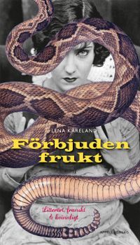 Förbjuden frukt : litterärt, franskt och kvinnligt; Lena Kåreland; 2018