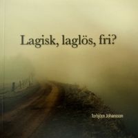 Lagisk, laglös, fri?; Torbjörn Johansson; 2020
