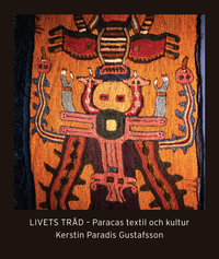 Livets tråd : Paracas textil och kultur; Kerstin Paradis Gustafsson; 2020