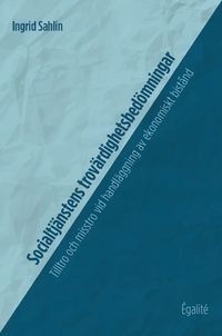 Socialtjänstens trovärdighetsbedömningar : tilltro och misstro vid handläggning av ekonomiskt bistånd; Ingrid Sahlin; 2019