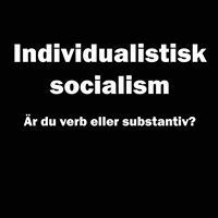 Individualistisk socialism : är du verb eller substantiv?; Birger Winsa; 2018