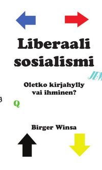 Liberaali sosialismi : oletko kirjahylly vai ihminen? Osa II; Birger Winsa; 2019