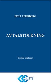 Avtalstolkning : tolkning av avtal och andra rättshandlingar på förmögenhetsrättens område; Bert Lehrberg; 2023
