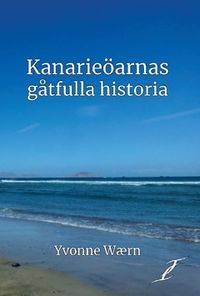 Kanarieöarnas gåtfulla historia; Yvonne Waern; 2018
