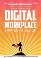 Digital Workplace Strategy & Design : A step-by-step guide to an empowering; Oscar Berg, Henrik Gustafsson; 2018