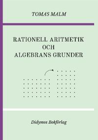 Rationell aritmetik och algebrans grunder. Portfölj III(a)-(b) av Den första matematiken; Tomas Malm; 2021