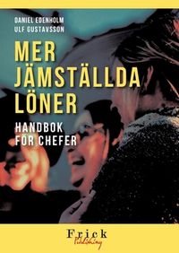 Mer Jämställda löner : handbok för chefer; Daniel Edenholm, Ulf Gustavsson; 2021