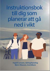 Uppdaterad: Instruktionsbok till dig som planerar att gå ned i vikt; Ingrid Larsson, Björn Eliasson; 2021