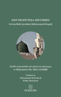 Den profetiska historien : en handbok i profeten Muhammads biografi; Muhammad ibn 'Alawi al-Maliki; 2020
