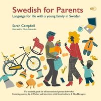 Swedish for parents : language for life with a young family in Sweden; Sarah Campbell; 2019