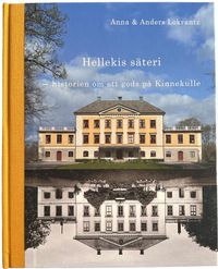 Hellekis säteri : historien om ett gods på Kinnekulle; Anna Lokrantz, Anders Lokrantz; 2024